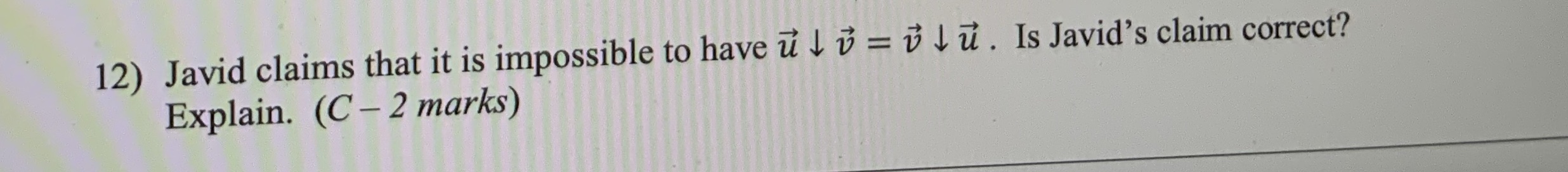 12) Javid claims that it is impossible to have u