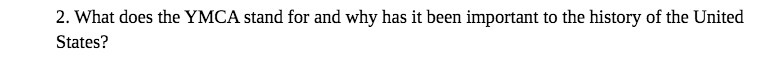 2 . What does the YMCA stand for and why has it
