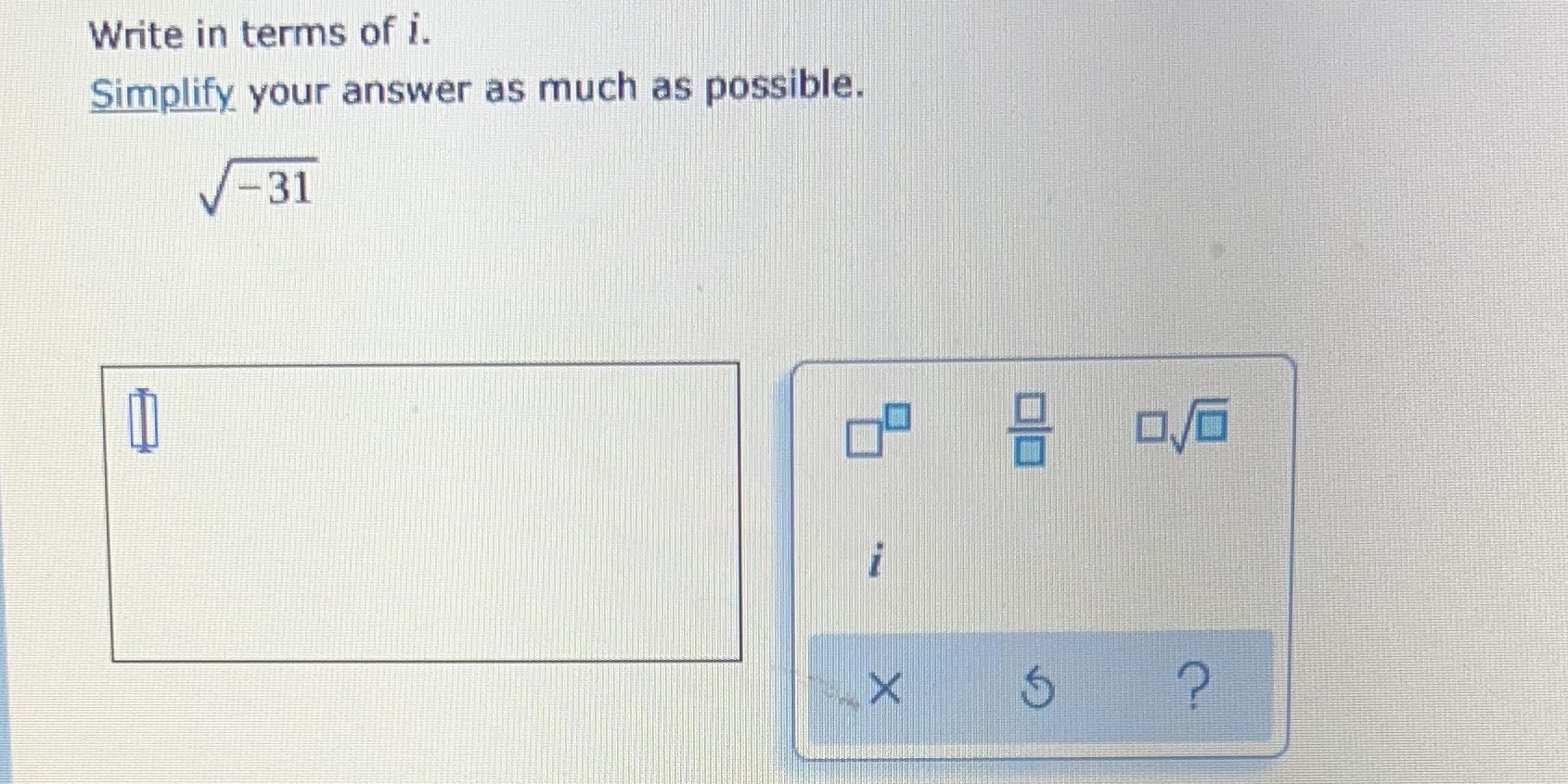 Write in terms of i. Simplify your answer as much
