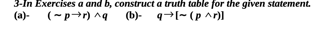 3-In Exercises 0 and b, construct a truth table