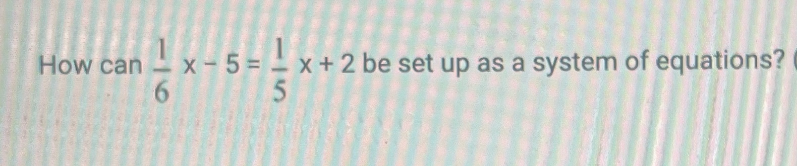 Answer show work How can -X- 5=_ x + 2 be set up