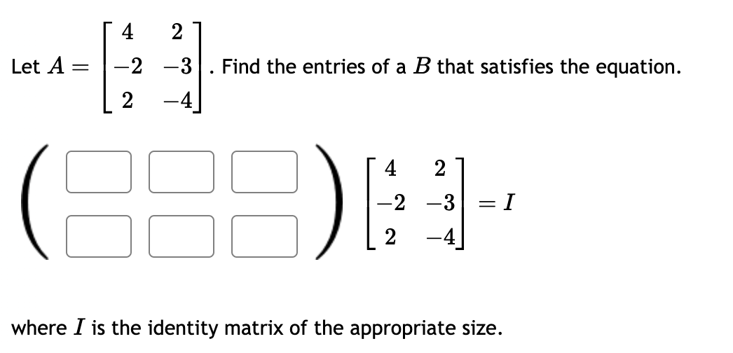 4 2 Let A = -2 -3 . Find the entries of a B that