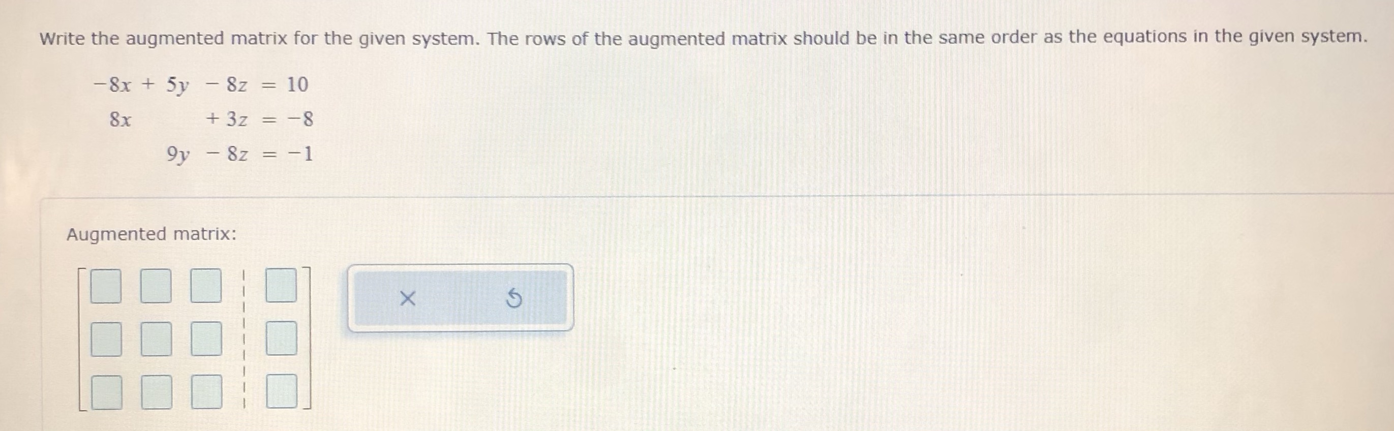 Write the augmented matrix for the given system.