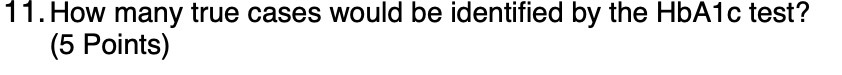 11.How many true cases would be identified by the