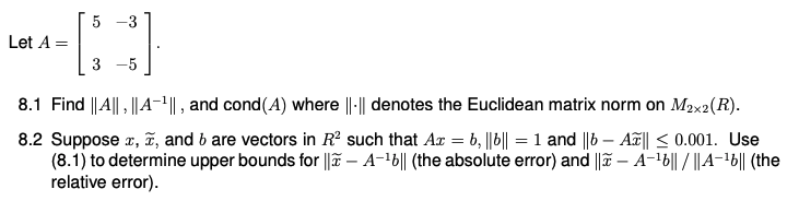 5 3 Let A = 3 -5 8.1 Find ||All , ||A-'| ,