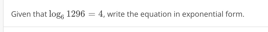 Given that log, 1296 = 4, write the equation in