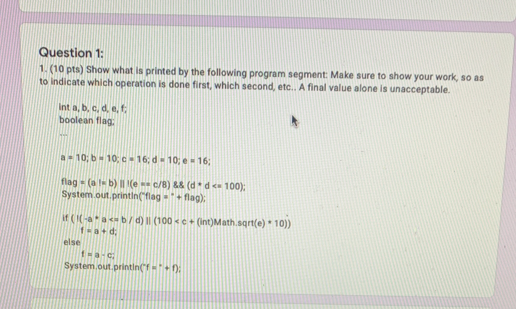 Question 1: 1. (10 pts) Show what is printed by