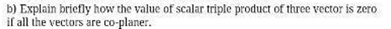 b} Explain briey how the value of scalar triple