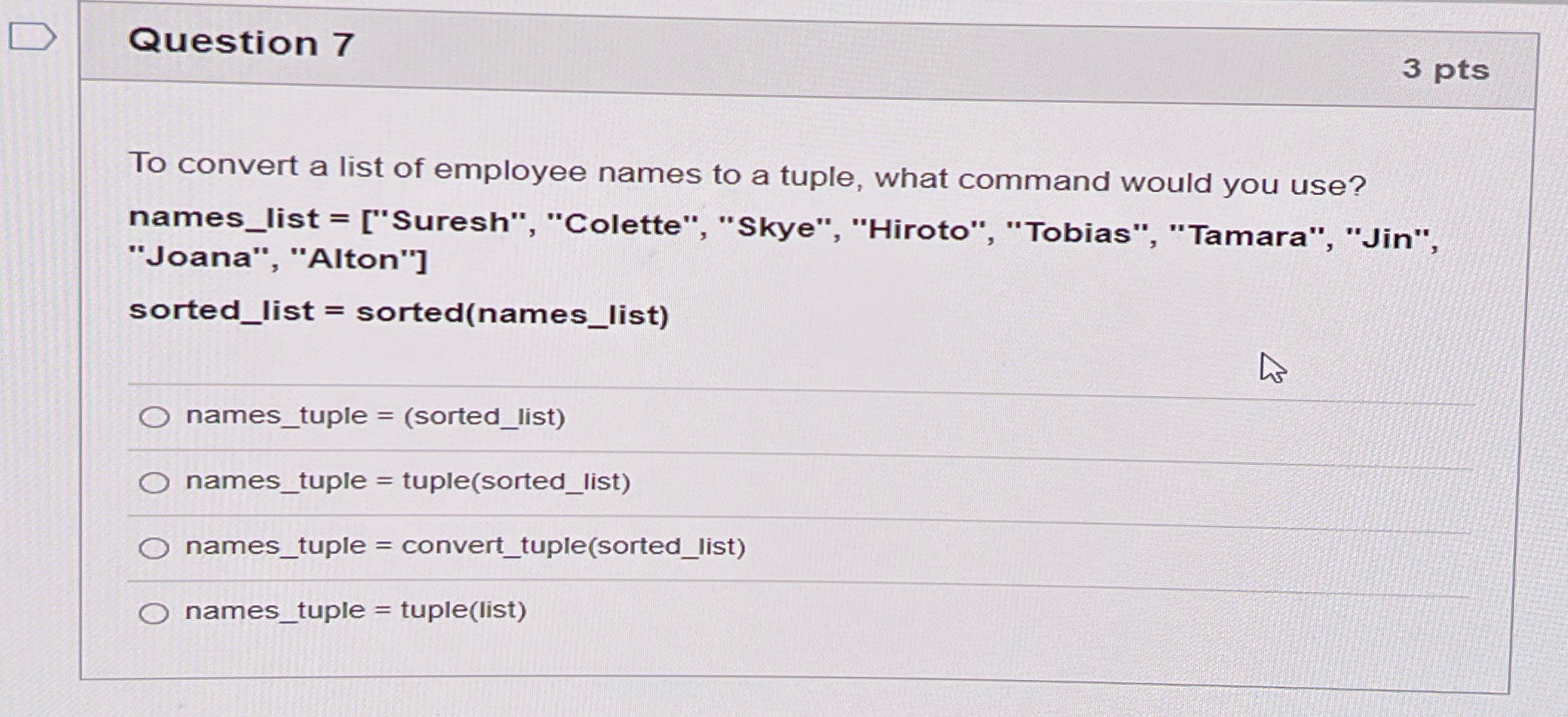D Question 7 3 pts To convert a list of employee