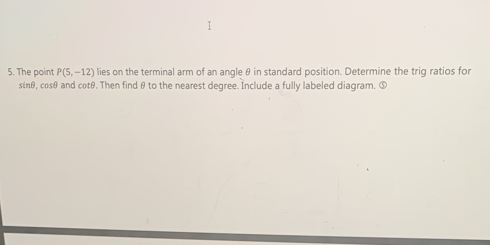 5. The point P(5, -12) lies on the terminal arm