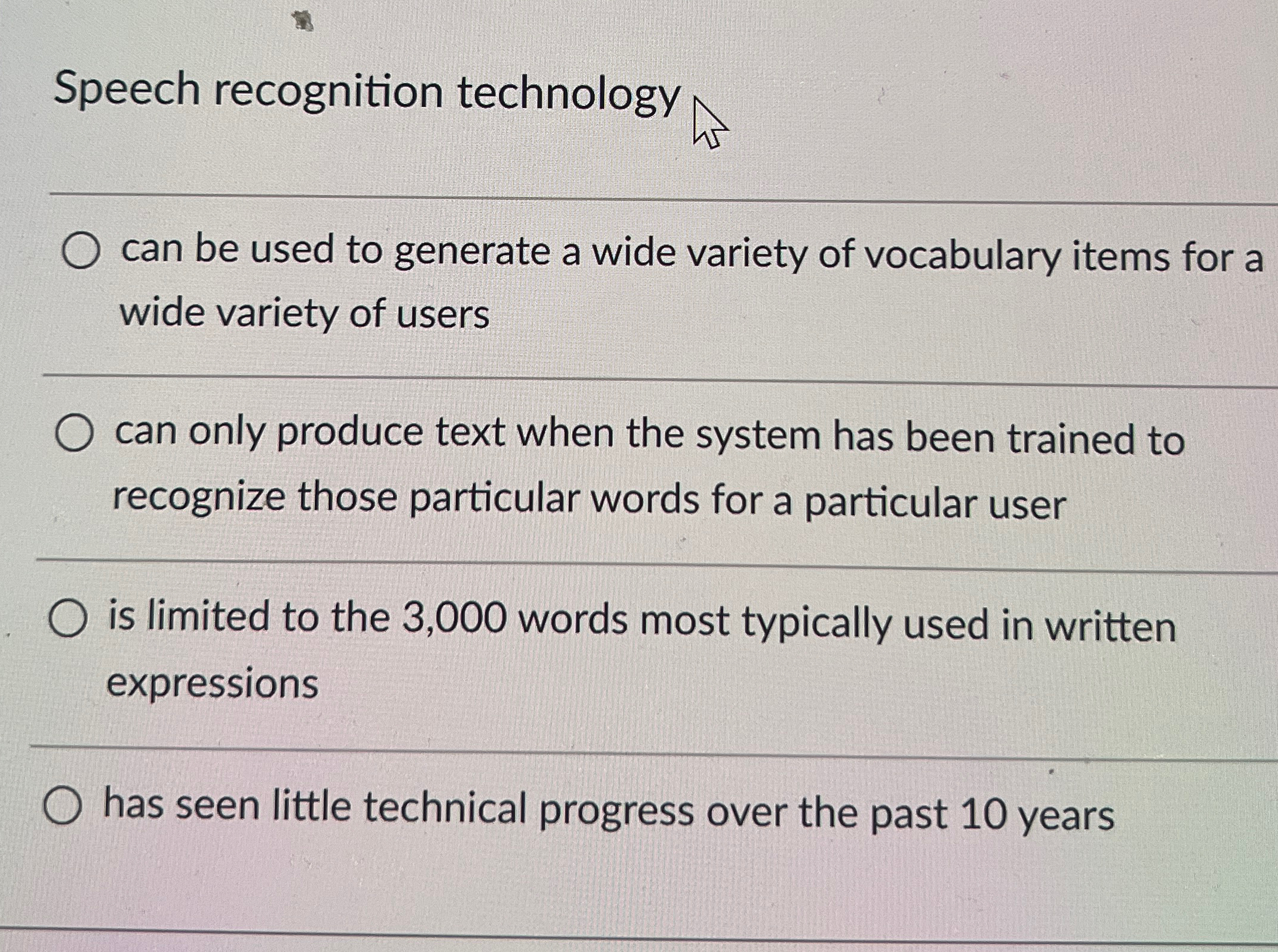 Speech recognition technology can be used to
