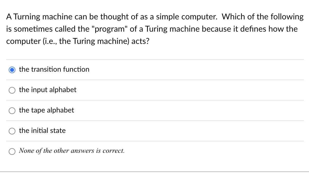 A Turning machine can be thought of as a simple