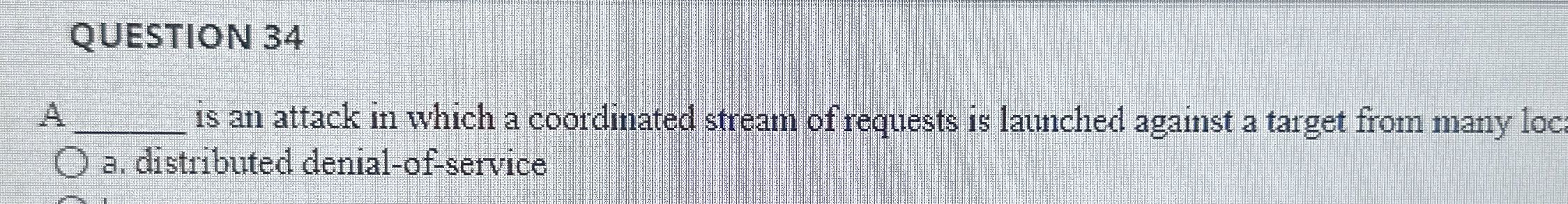 QUESTION 3 4 is an attack in which a coordinated
