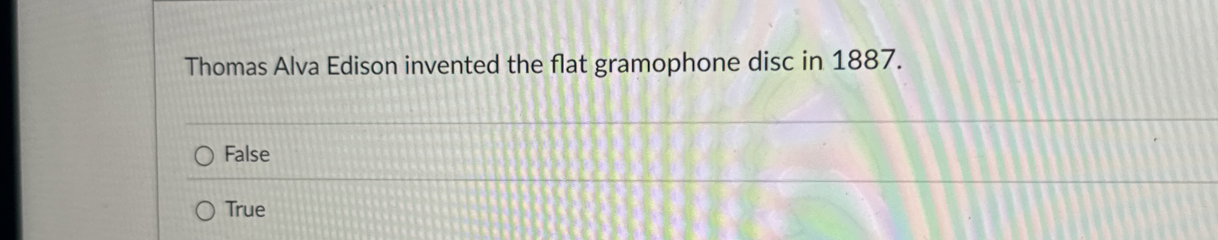 Thomas Alva Edison invented the flat gramophone