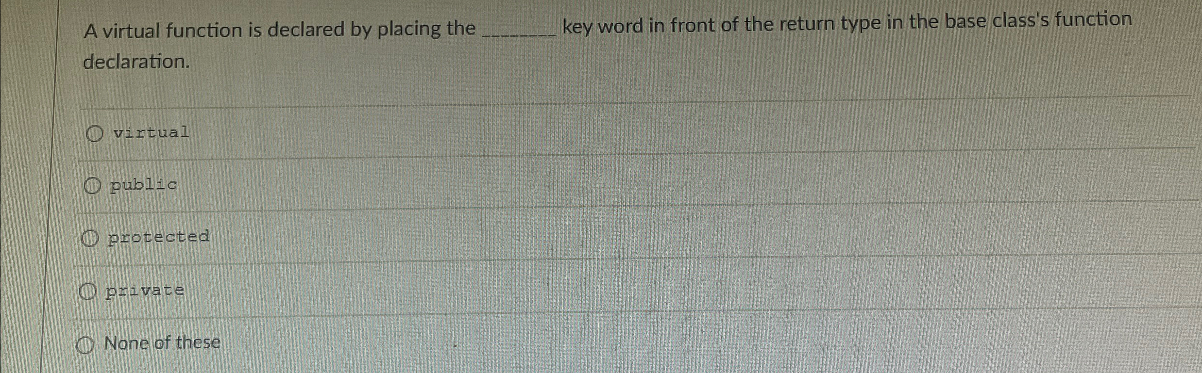 A virtual function is declared by placing the q ,