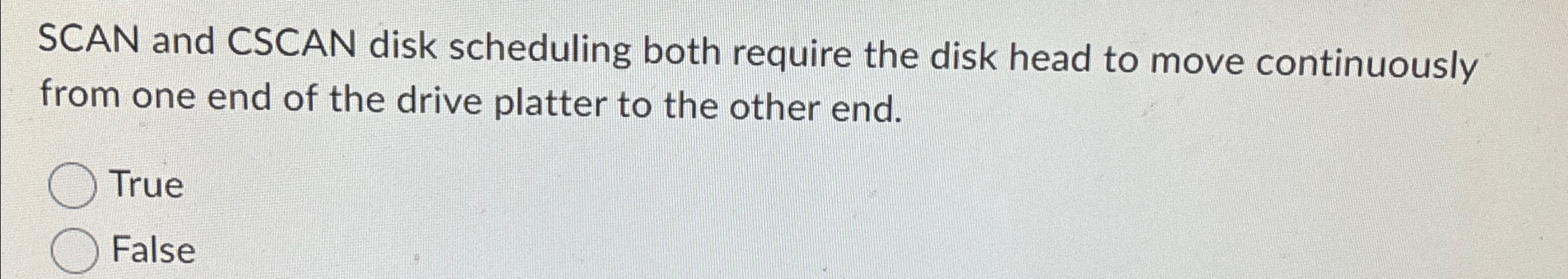 SCAN and CSCAN disk scheduling both require the