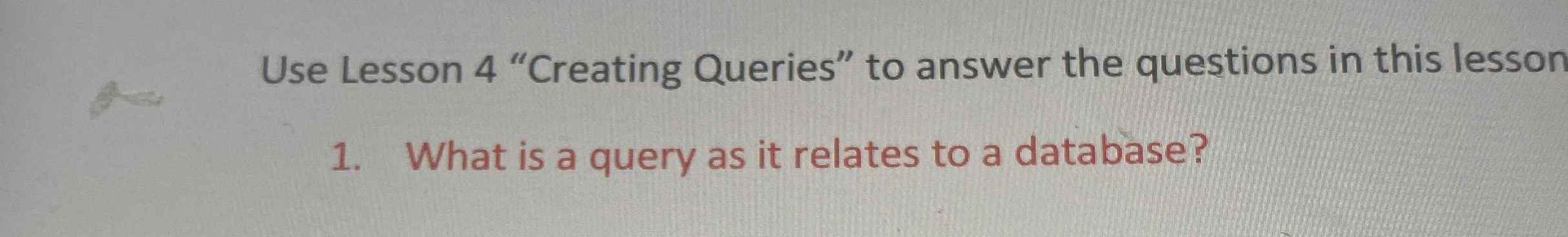 Use Lesson 4 "Creating Queries" to answer the