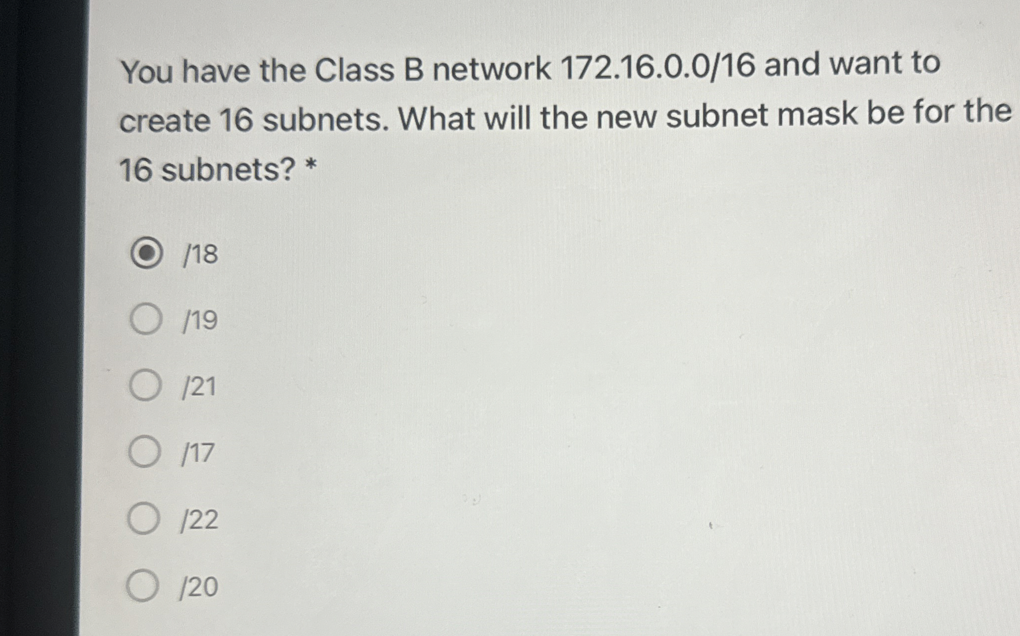 You have the Class B network 1 7 2 . 1 6 . 0 . 0