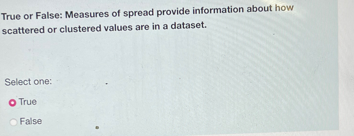 True or False: Measures of spread provide