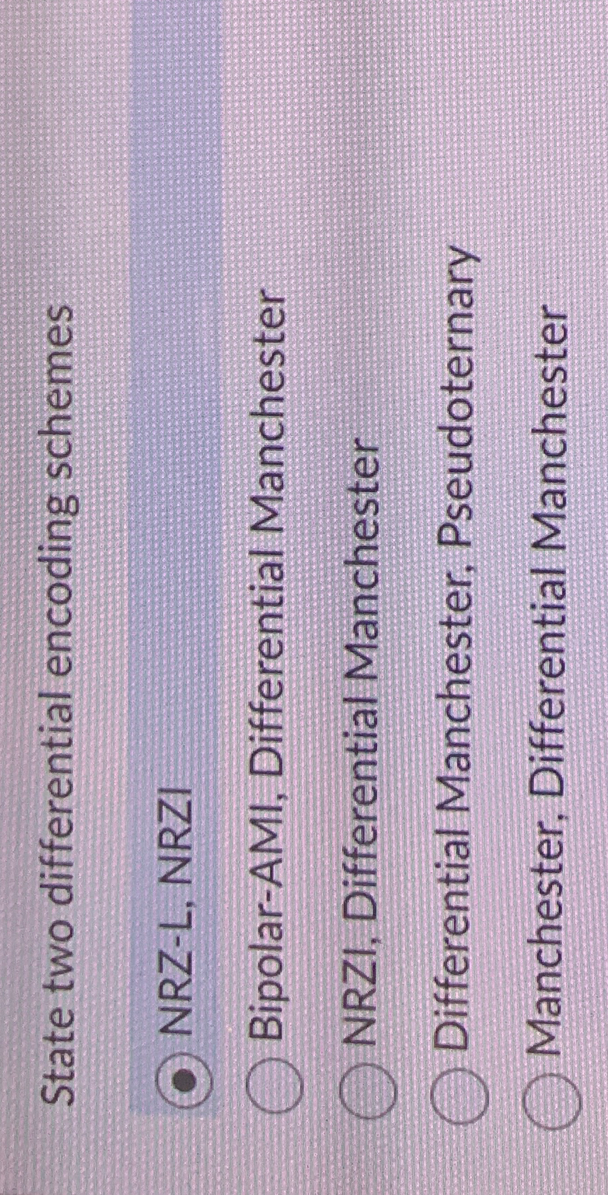 State two differential encoding schemes NRZ - L ,