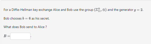 For a Diffie - Hellman key exchange Alice and Bob