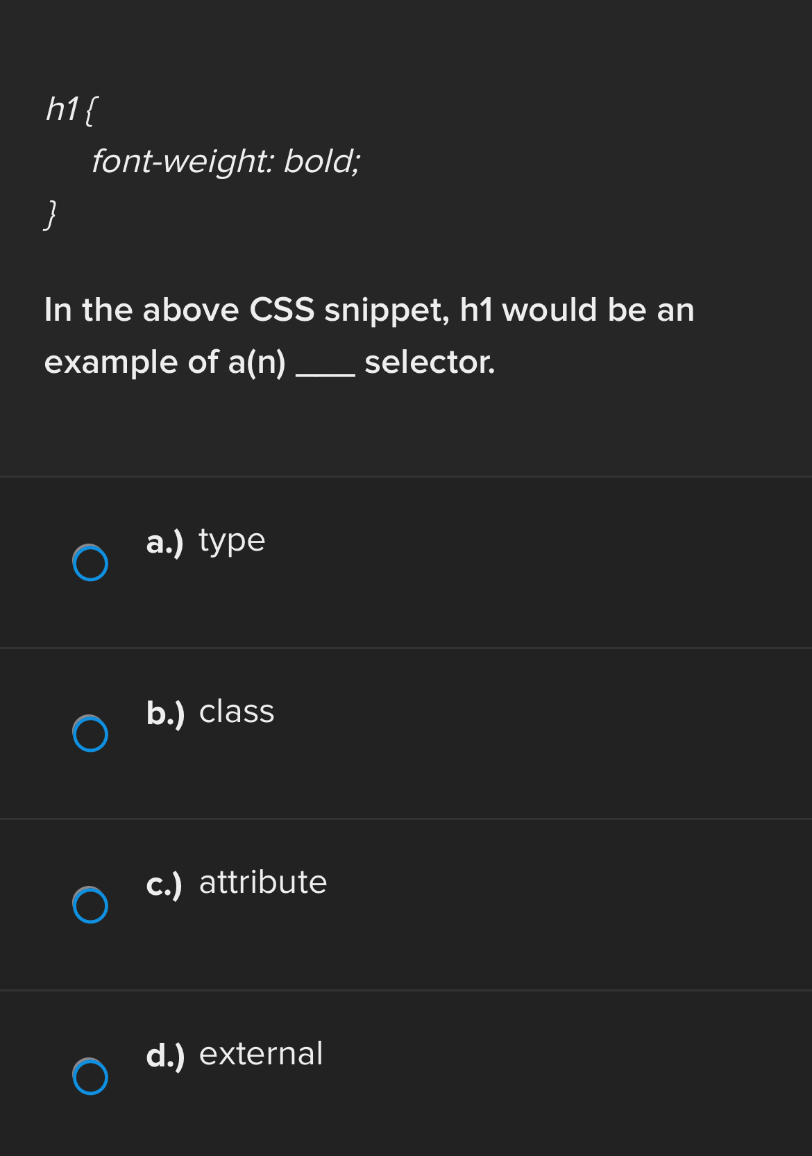 In the above CSS snippet, h 1 would be an example
