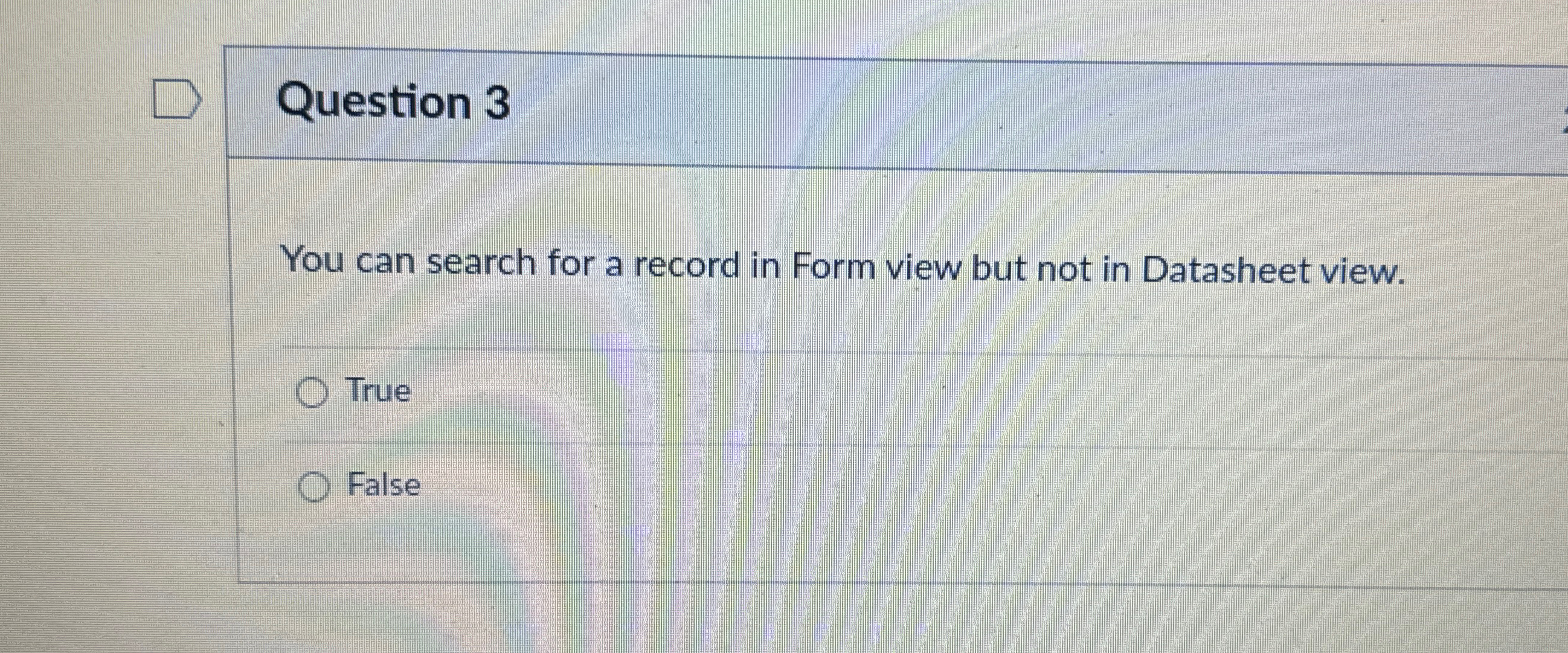 Question 3 You can search for a record in Form