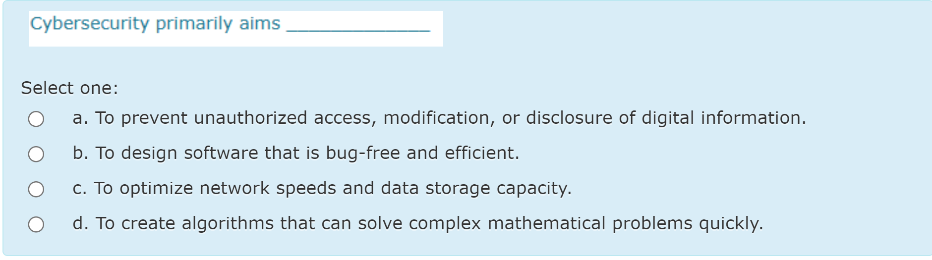 Cybersecurity primarily aims _ Select one: a . To
