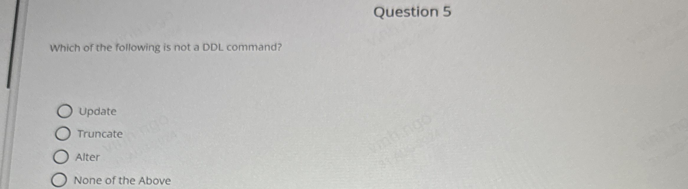 Question 5 Which of the following is not a DDL
