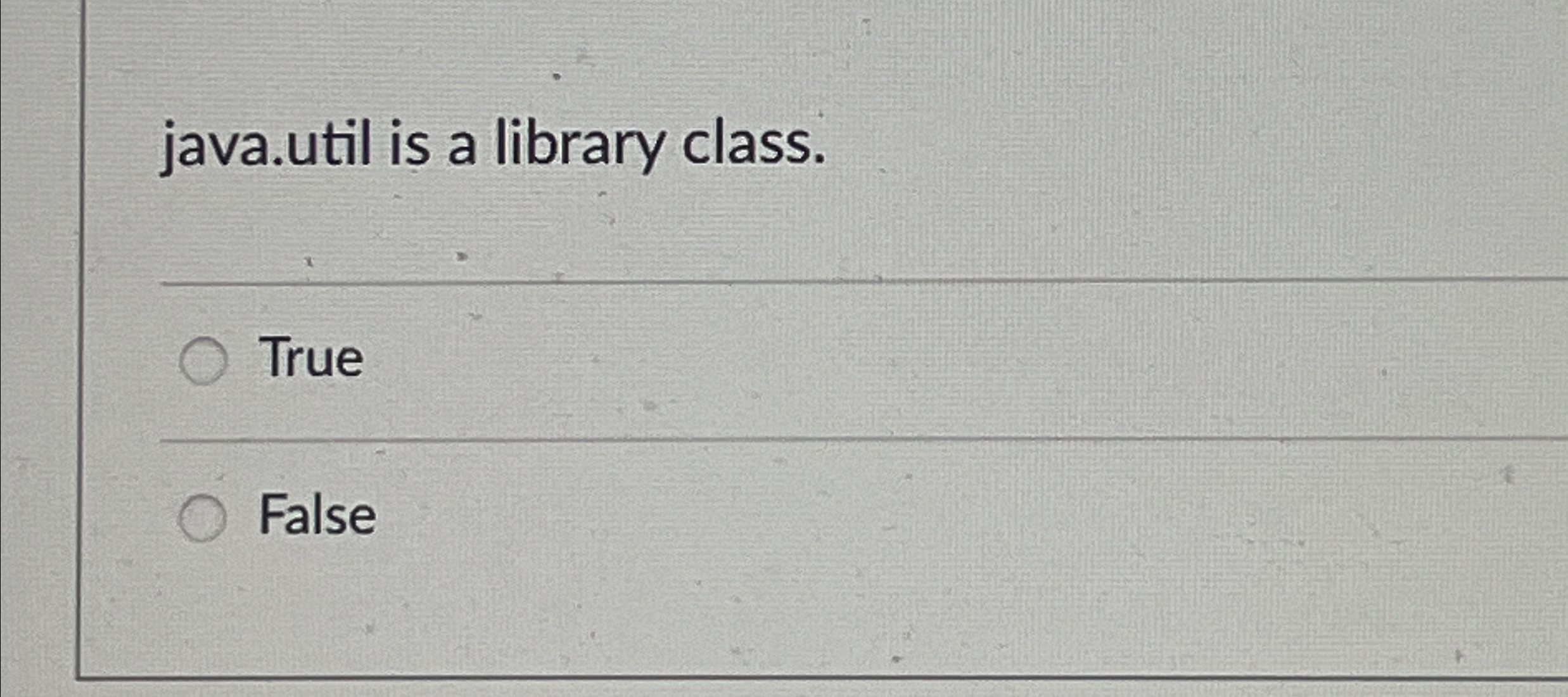 java.util is a library class. True False