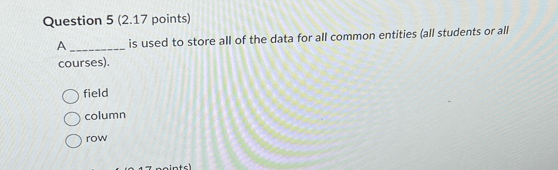 Question 5 ( 2 . 1 7 points ) A is used to store