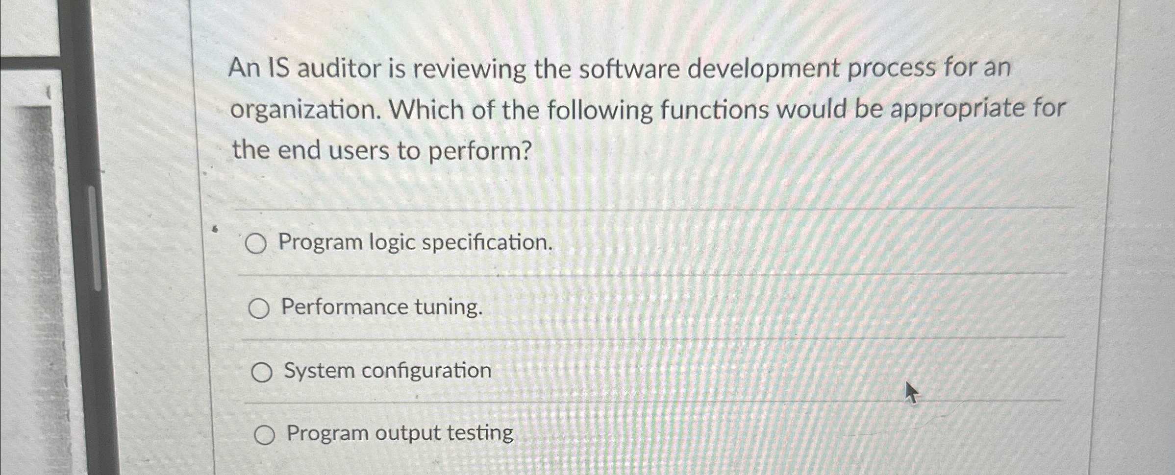 An IS auditor is reviewing the software