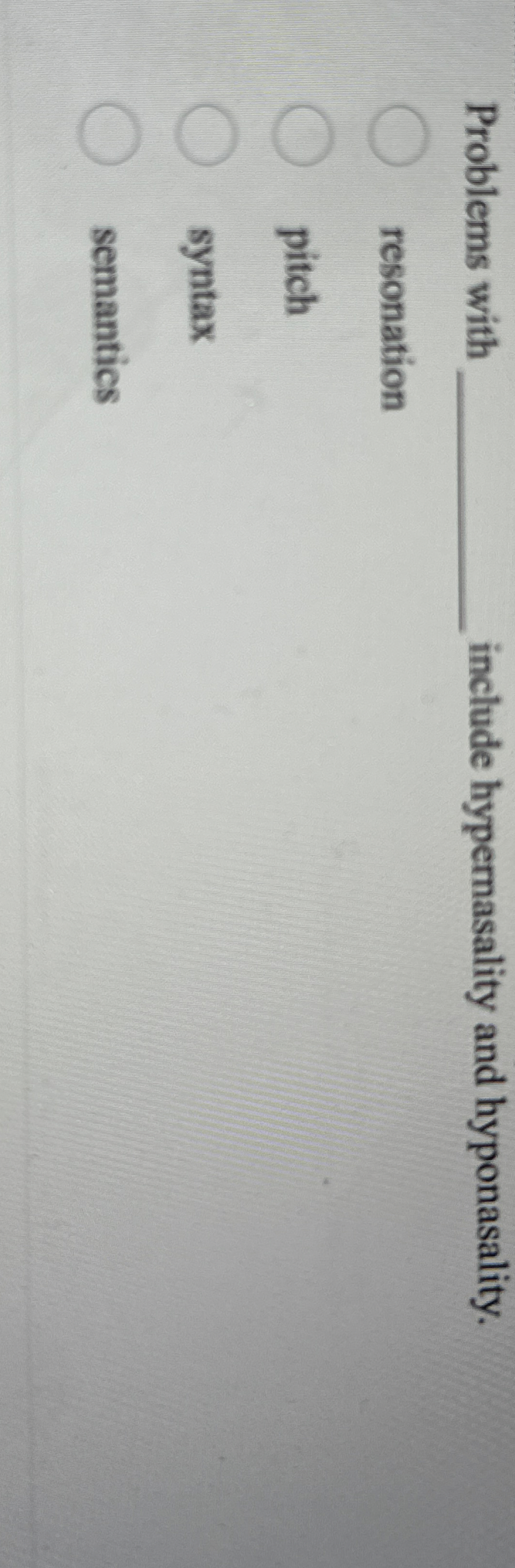 Problems with include hypernasality and