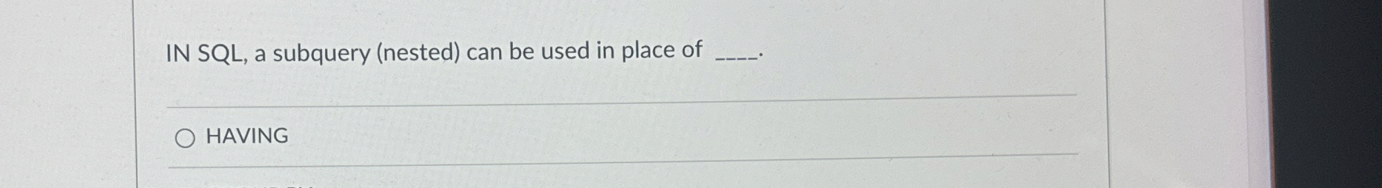 IN SQL , a subquery ( nested ) can be used in