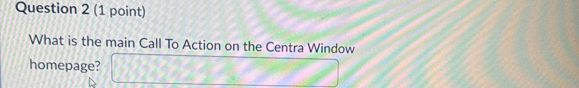 Question 2 ( 1 point ) What is the main Call To
