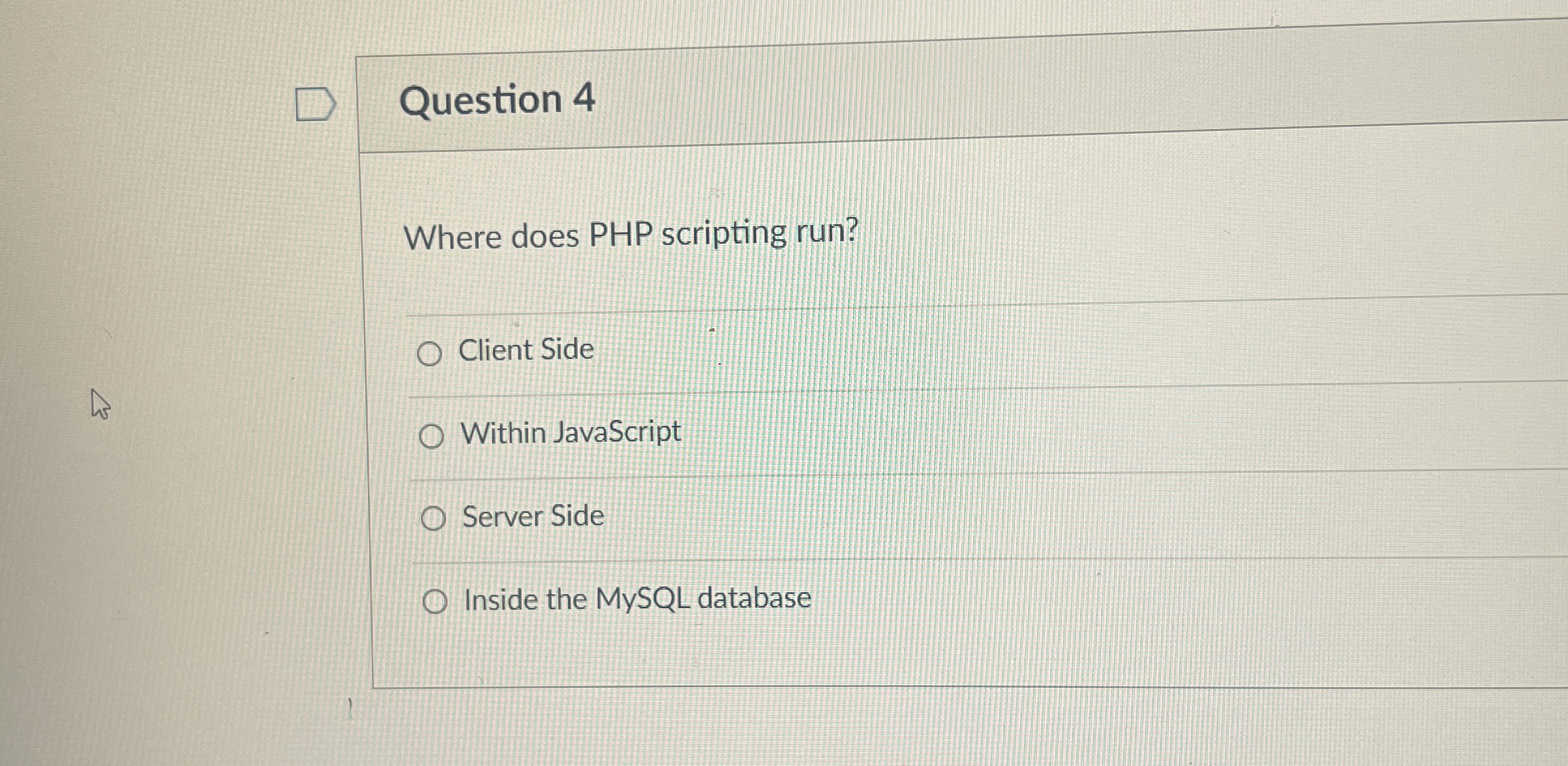 Question 4 Where does PHP scripting run? Client
