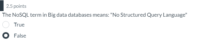 2 . 5 points The NoSQL term in Big data databases