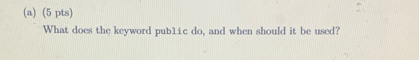 ( a ) ( 5 pts ) What does the keyword public do ,