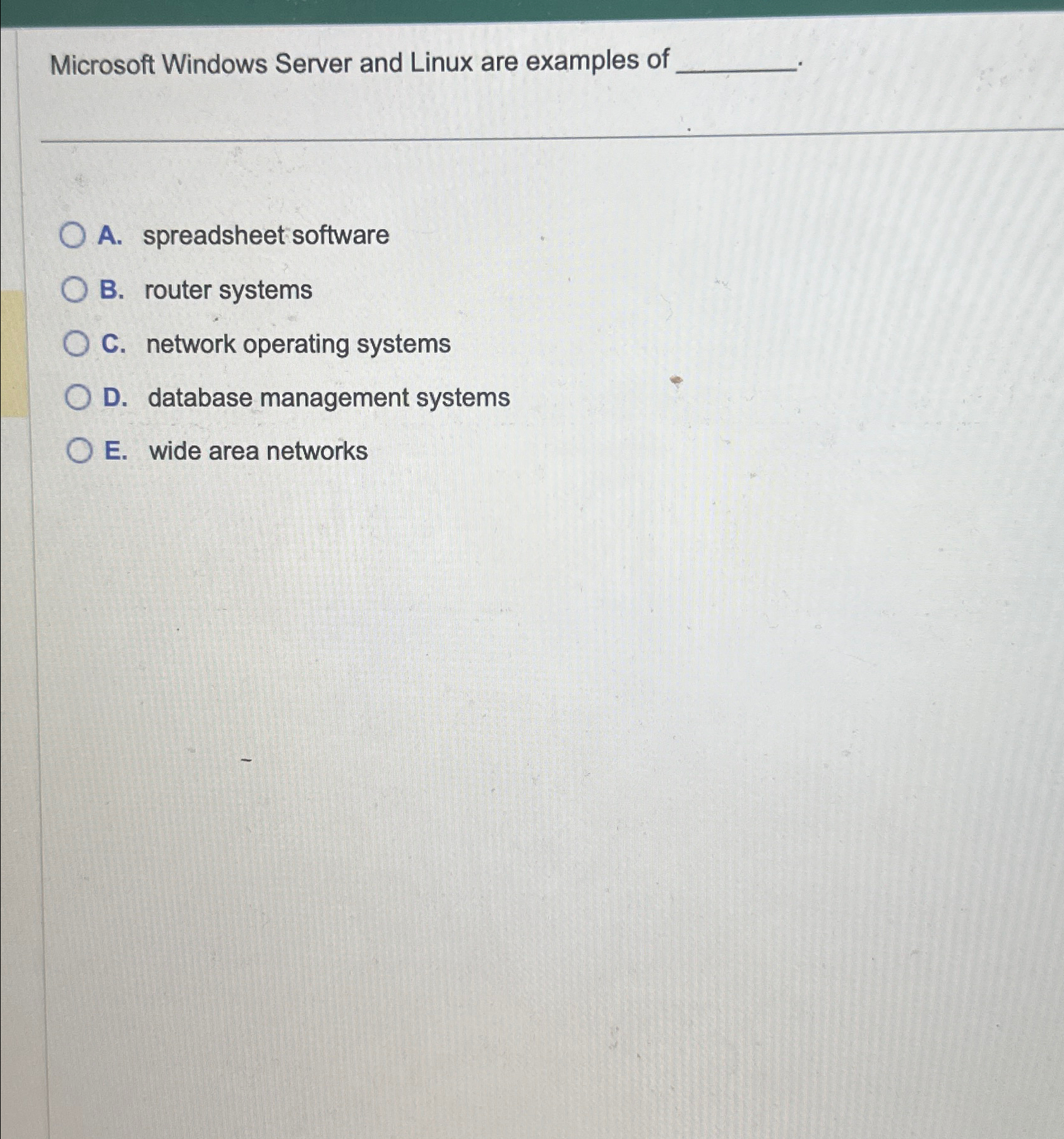 Microsoft Windows Server and Linux are examples