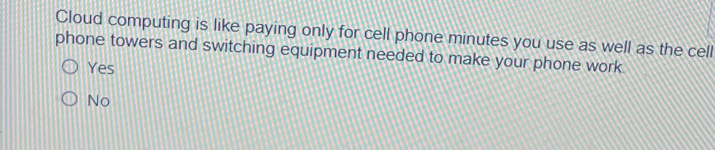Cloud computing is like paying only for cell