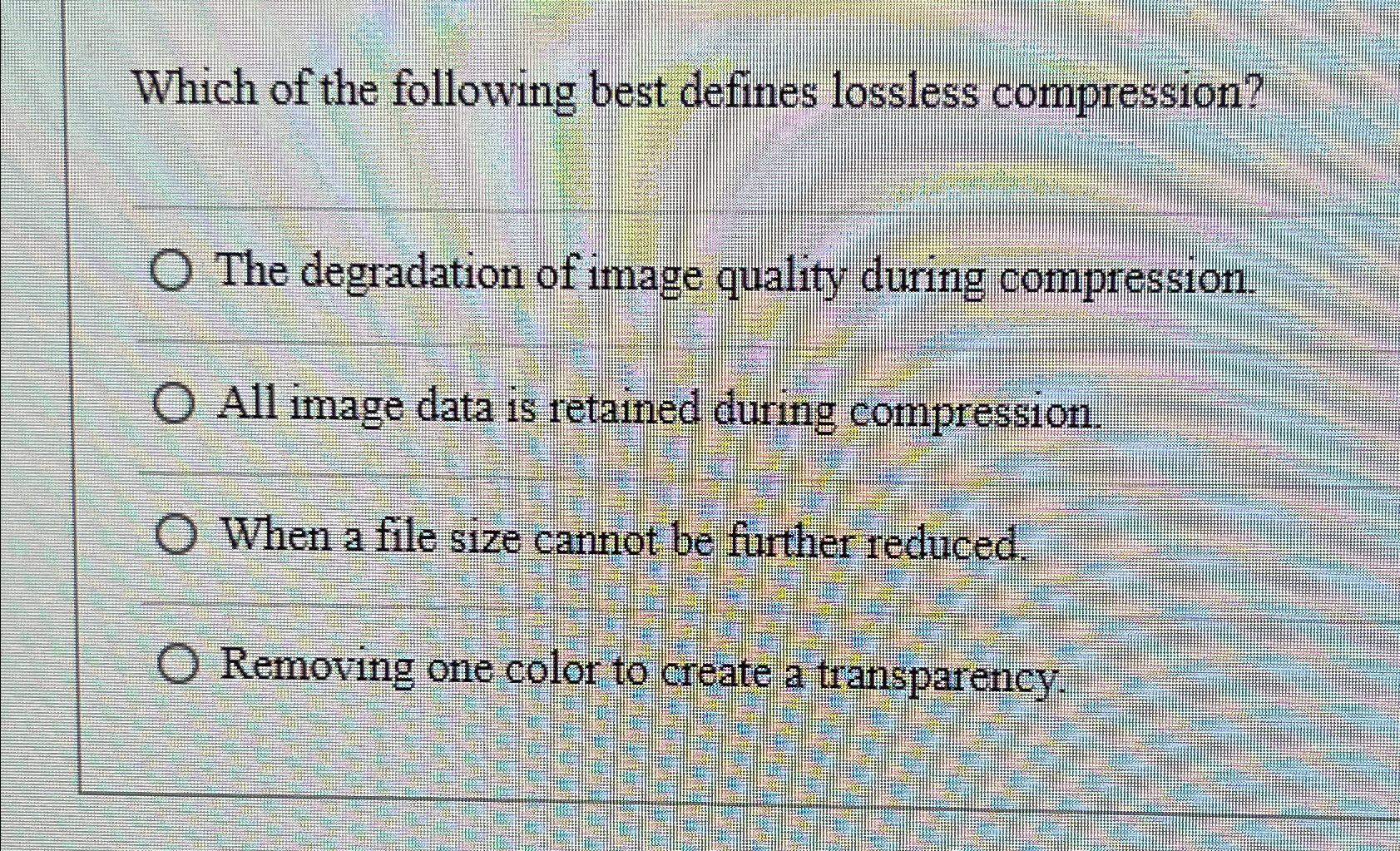 Which of the following best defines lossless