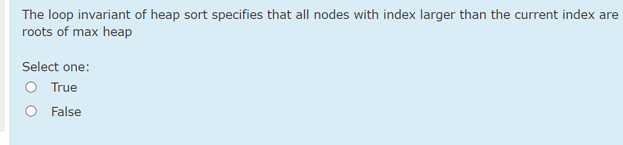 The loop invariant of heap sort specifies that