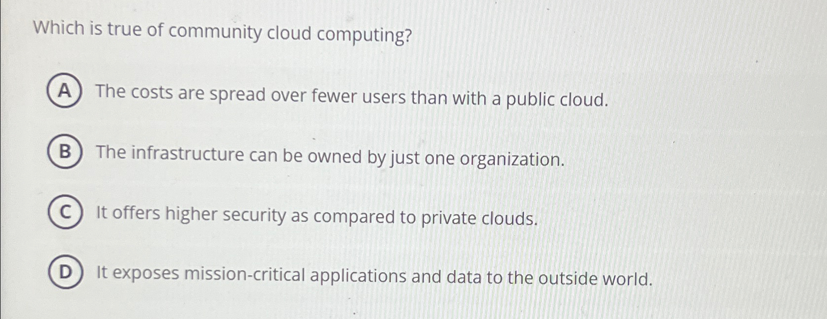 Which is true of community cloud computing? The