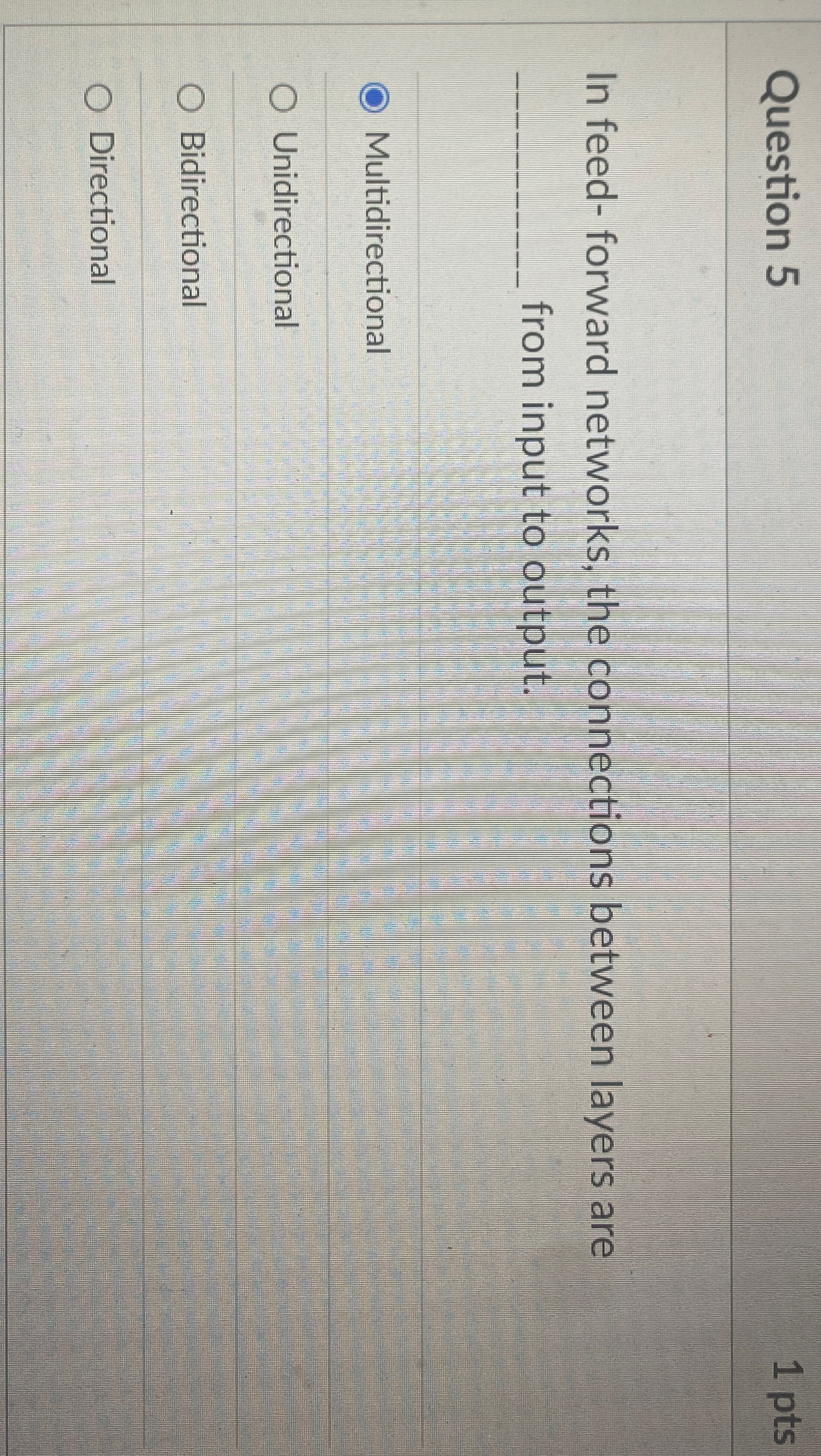 Question 5 1 pts In feed - forward networks, the