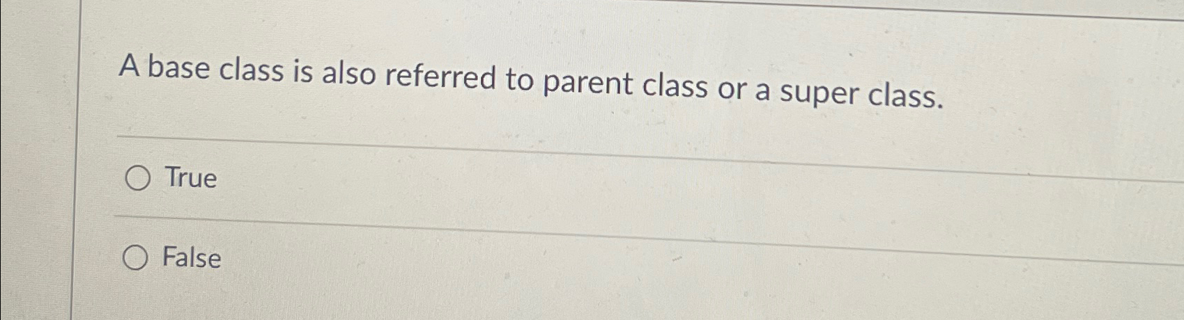 A base class is also referred to parent class or