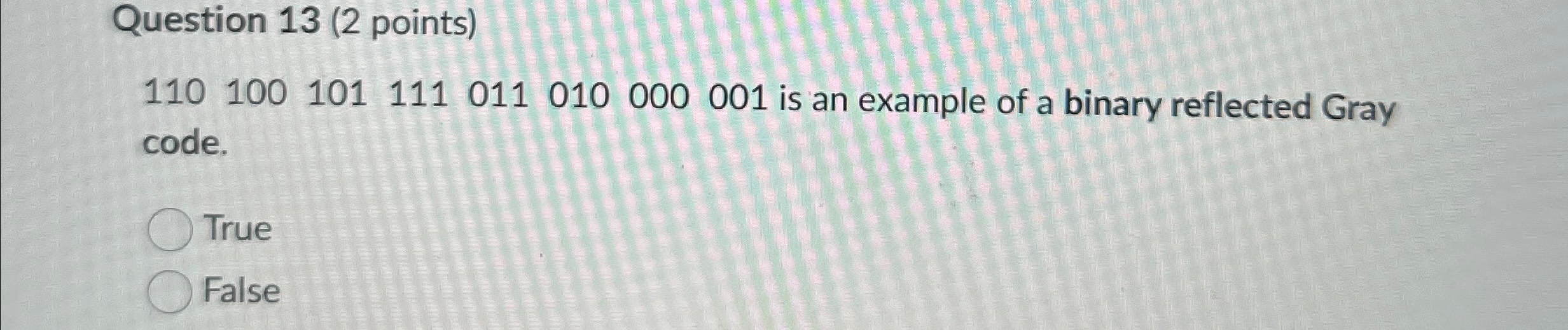 Question 1 3 ( 2 points ) 1 1 0 1 0 0 1 0 1 1 1 1