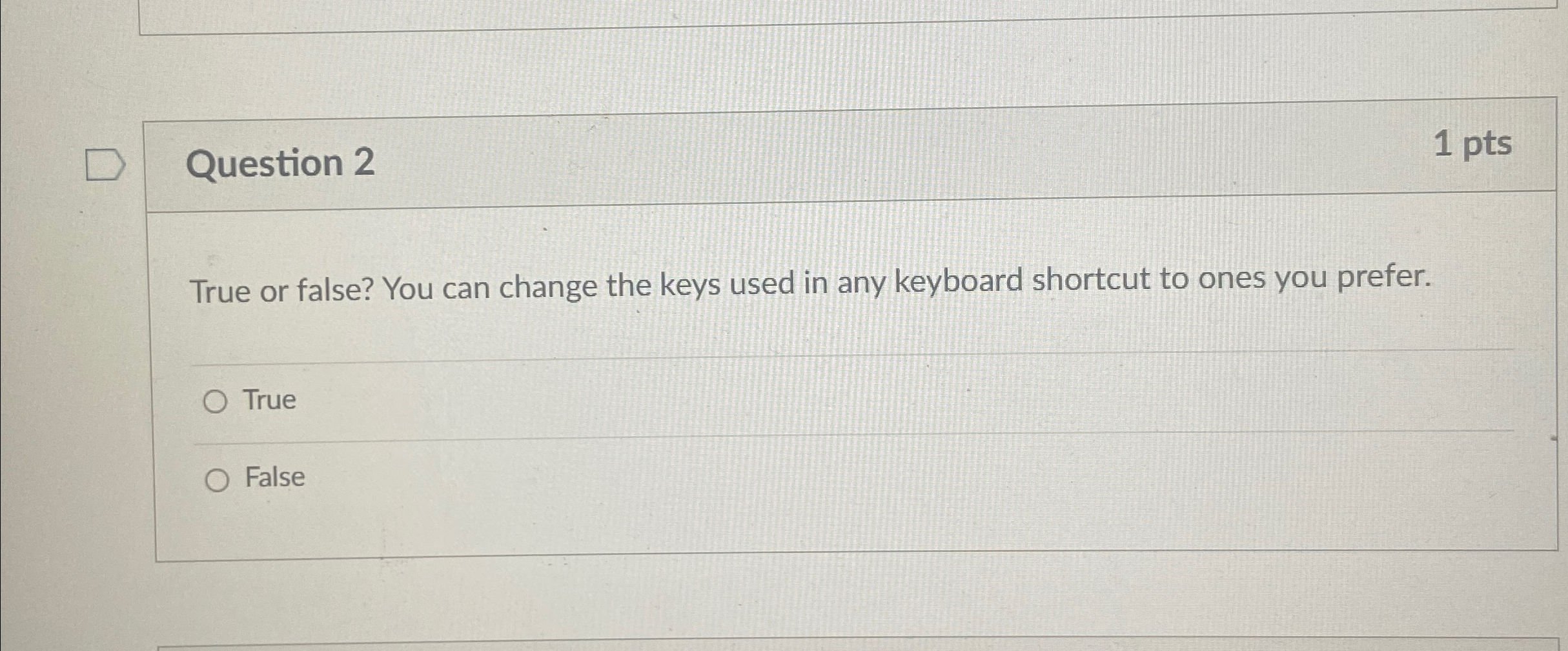 Question 2 1 pts True or false? You can change