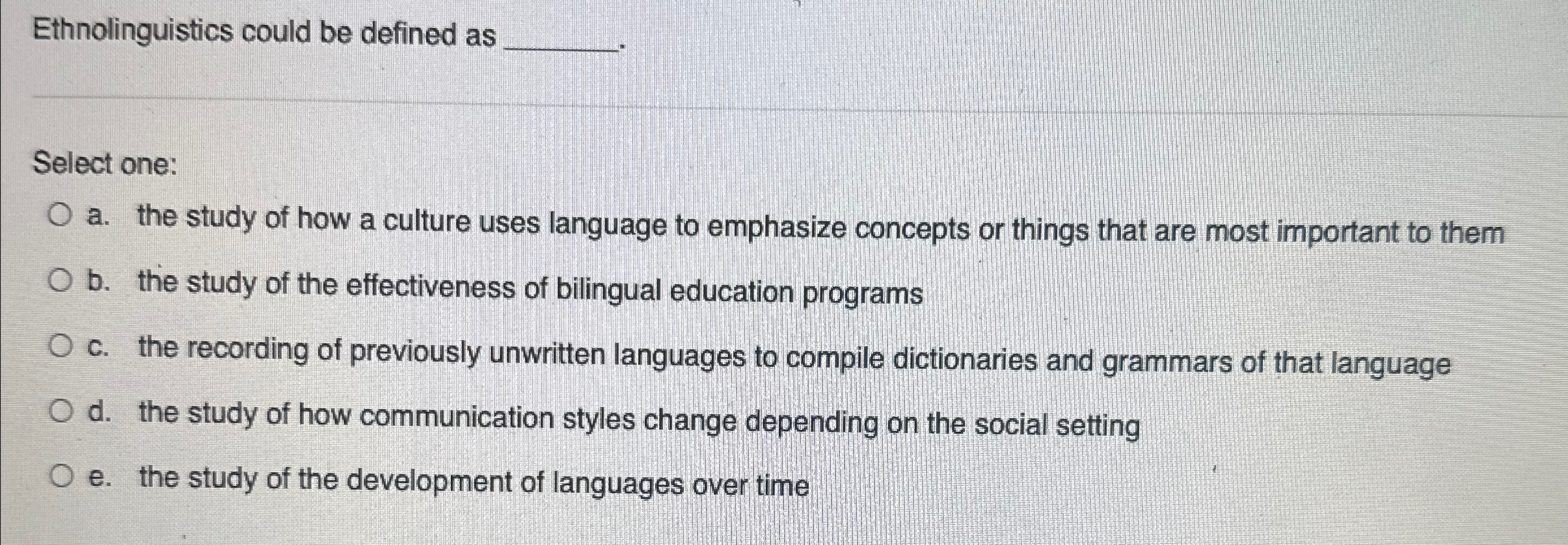 Ethnolinguistics could be defined as Select one: