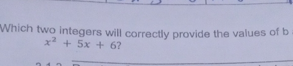 Which two integers will correctly provide the