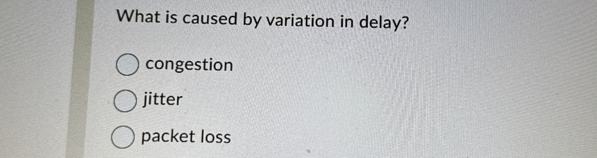 What is caused by variation in delay? congestion